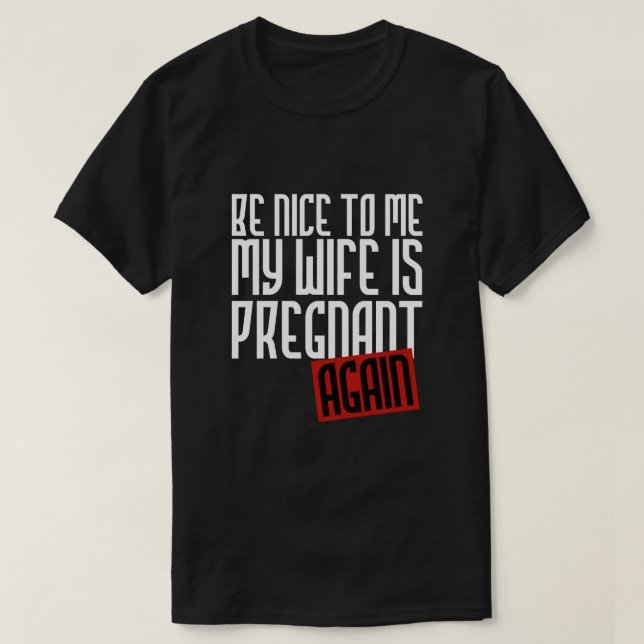CAMISETA SÉAME AGRADABLE QUE MI ESPOSA ESTÁ EMBARAZADA OTRA (Diseño del anverso)
