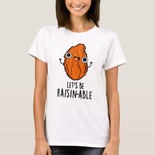 Camiseta Seamos divertidos Raisin Pun