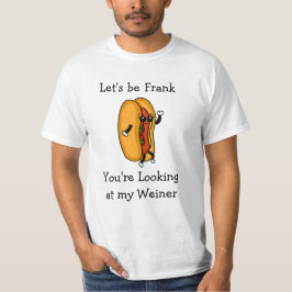 Camiseta Seamos Frank, estás mirando a mi Weiner