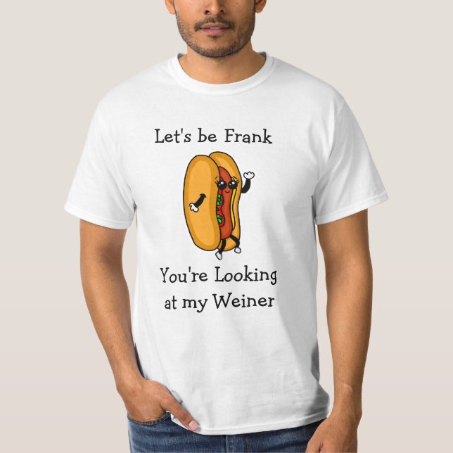 Camiseta Seamos Frank, estás mirando a mi Weiner (Anverso)