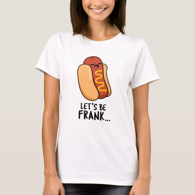 Camiseta Seamos Frank Funny Frankfurter Pun (Anverso)