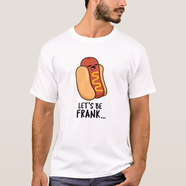 Camiseta Seamos Frank Funny Frankfurter Pun (Anverso)