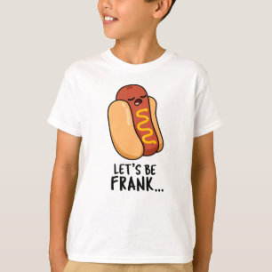 Camiseta Seamos Frank Funny Frankfurter Pun