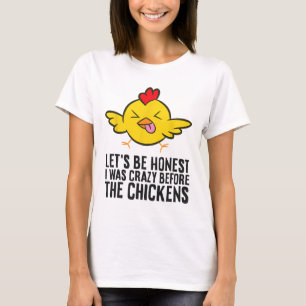 Camiseta Seamos honestos, estaba loco antes de las gallinas