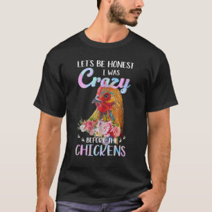 Camiseta Seamos honestos, estaba loco antes de las gallinas