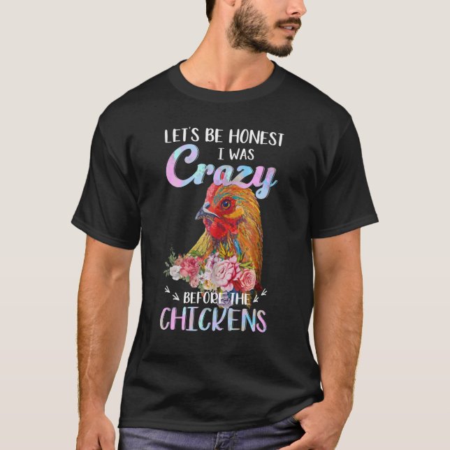 Camiseta Seamos honestos, estaba loco antes de las gallinas (Anverso)