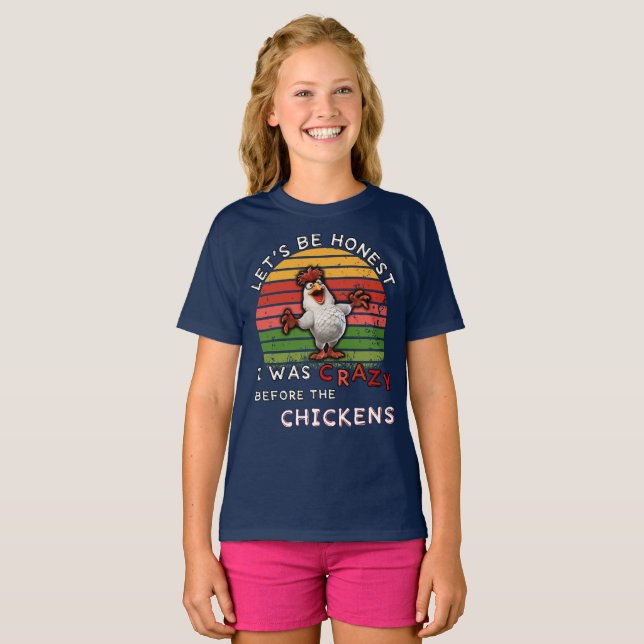 Camiseta Seamos honestos, estaba loco antes de las gallinas (Anverso completo)
