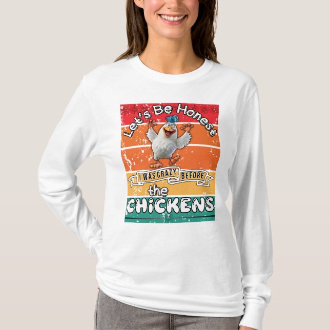 Camiseta Seamos honestos, estaba loco antes de las gallinas (Anverso)