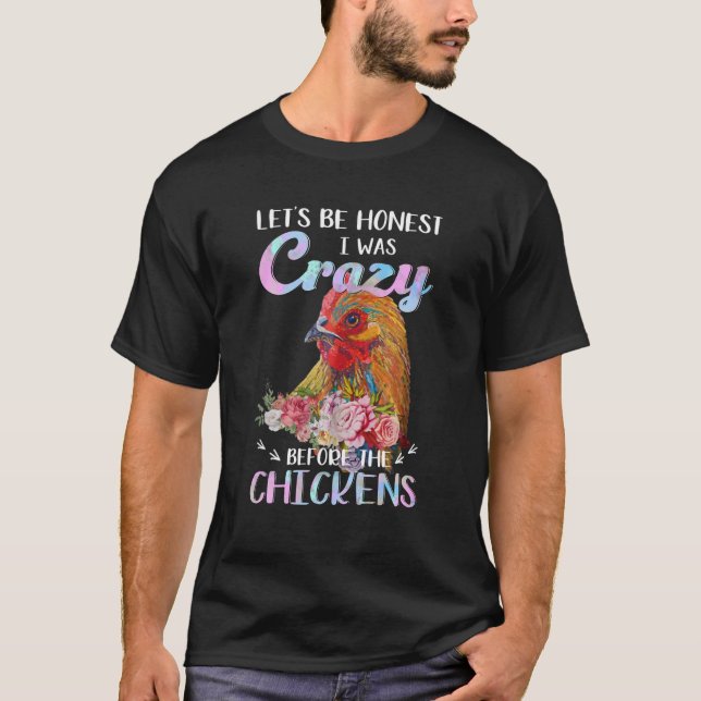 Camiseta Seamos honestos, estaba loco antes de las gallinas (Anverso)