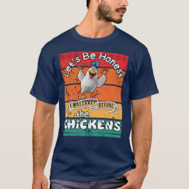 Camiseta Seamos honestos, estaba loco antes de las gallinas