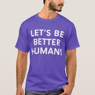 Camiseta Seamos mejores seres humanos, motivación Inspirado
