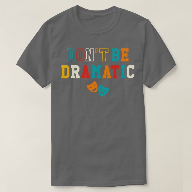 Camiseta Sean Dramáticos Graciosos Regalos De Teatro Dramát (Diseño del anverso)
