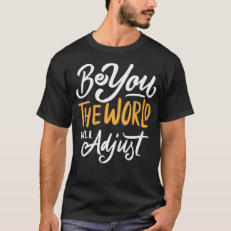 Camiseta Sean ustedes, el mundo se ajustará