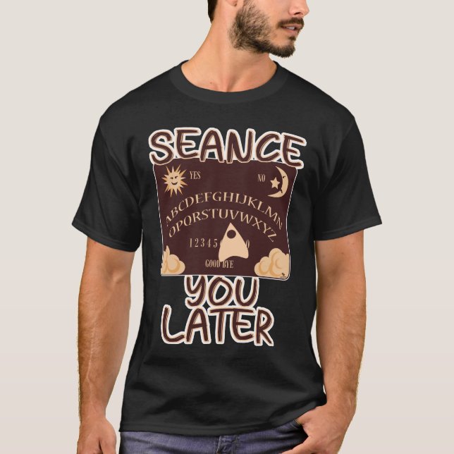 Camiseta Seance you later Funny Spirit Board HallowT-Shirt (Anverso)