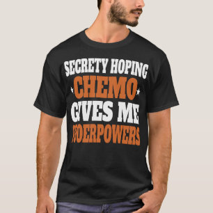 Camiseta Secretamente Espero Que La Quimioterapia
