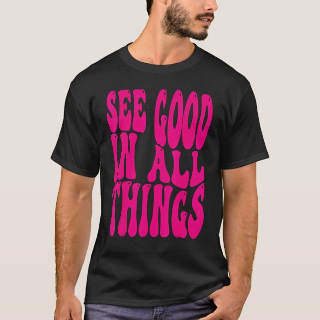 Camiseta See Good In All Things 2022 Trendy Costume Words o (Anverso)