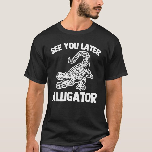 Camiseta See You Later Alligator   Saying Sarcastic Cool Ga (Anverso)