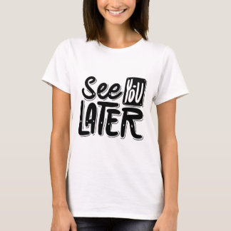Camiseta See You Later T-Shirt – Chill & Playful Graphic Te