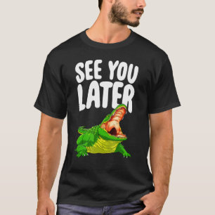 Camiseta See You Later  Women Alligator Novelty