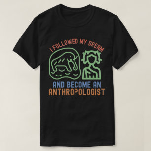 Camiseta Seguí mi sueño y me convertí en antropólogo