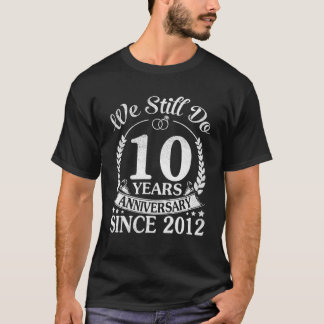 Camiseta Seguimos Cumpliendo 10 Años Desde La Boda De 2012
