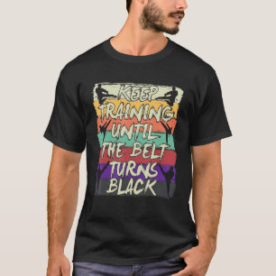 Camiseta Seguir Entrenando Hasta Que El Cinturón Se Torne K