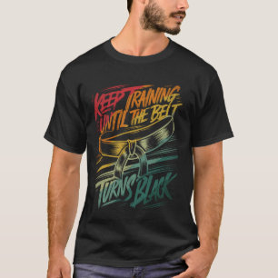 Camiseta Seguir entrenando hasta que el cinturón se vuelva 