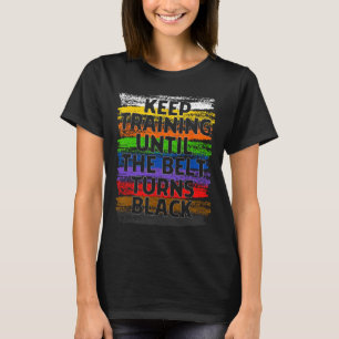 Camiseta Seguir entrenando hasta que el cinturón se vuelva