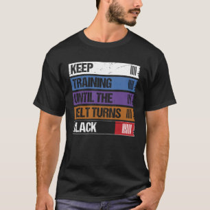Camiseta Seguir entrenando hasta que el cinturón se vuelva 