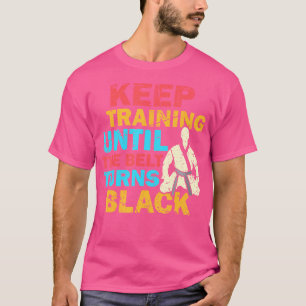 Camiseta Seguir Entrenando Hasta Que El Cinturón Se Vuelva 