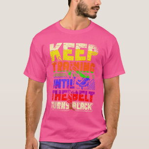 Camiseta Seguir Entrenando Hasta Que El Cinturón Se Vuelva 