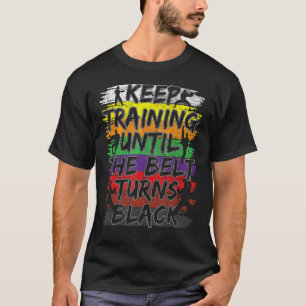Camiseta Seguir Entrenando Hasta Que El Cinturón Se Vuelva