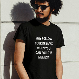 Camiseta Seguir memes, no sueños - divertido