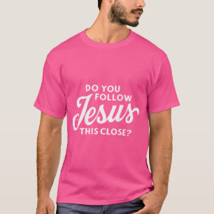 Camiseta ¿Seguís A Jesús Este Cercano Dicho En La Espalda?
