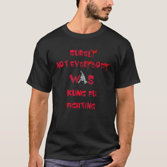 Camiseta Seguramente No Todo El Mundo Era Kung Fu Luchando  (Anverso)