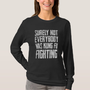 Camiseta Seguramente No Todo El Mundo Era Kung Fu Luchando