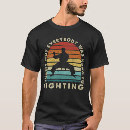 Camiseta Seguramente No Todo El Mundo Estaba Luchando Con K