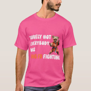 Camiseta Seguramente No Todo El Mundo Estaba Peleando Con H
