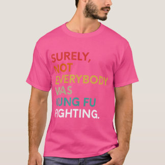 Camiseta Seguramente No Todo El Mundo Estaba Peleando Con K