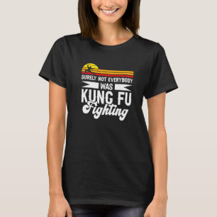 Camiseta Seguramente No Todos Estaban Luchando Kung Fu Por