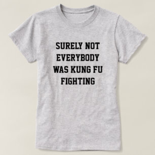 Camiseta ¡Seguramente no todos estaban peleando kung fu!