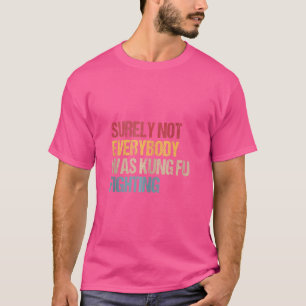 Camiseta Seguramente No Todos Fueron Kung Fu Luchando Conmo