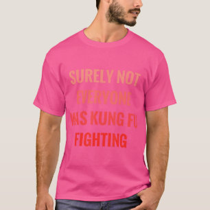 Camiseta Seguramente No Todos Fueron Kung Fu Luchando Conmo