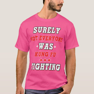 Camiseta Seguramente No Todos Fueron Kung Fu Luchando Conmo