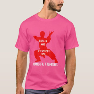 Camiseta Seguramente No Todos Fueron Kung Fu Luchando Contr