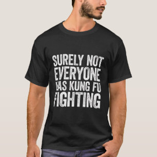 Camiseta Seguramente No Todos Fueron Kung Fu Luchando Contr
