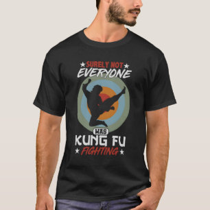 Camiseta Seguramente No Todos Fueron Kung Fu Luchando Contr
