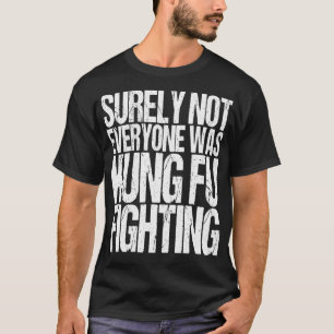 Camiseta Seguramente No Todos Fueron Kung Fu Luchando Contr