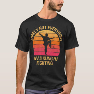 Camiseta Seguramente No Todos Fueron Kung Fu Luchando Contr