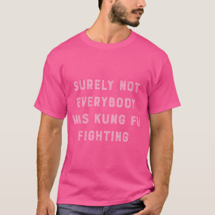 Camiseta Seguramente No Todos Fueron Kung Fu Luchando Contr